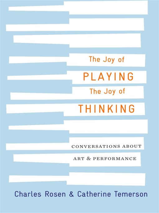 Title details for The Joy of Playing, the Joy of Thinking by Charles Rosen - Available